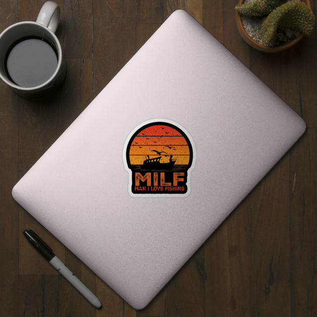 Milf Man I Love Fishing by StarTshirts